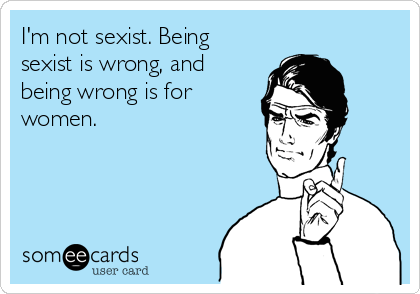 I'm not sexist