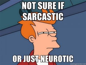 sarcastic or neurotic